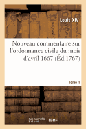 Nouveau commentaire sur l'ordonnance civile du mois d'avril 1667. Tome 1