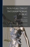 Nouveau Droit International Public: Suivant Les Besoins De La Civilisation Moderne; Volume 1