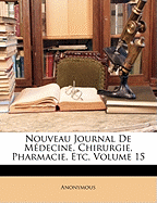 Nouveau Journal de Medecine, Chirurgie, Pharmacie, Etc, Volume 15