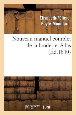 Nouveau Manuel Complet de la Broderie. Atlas Vol.2 - Bayle-Mouillard, ?lisabeth-F?licie