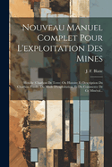 Nouveau Manuel Complet Pour L'exploitation Des Mines: Houille (charbon De Terre) Ou Histoire Et Description Du Charbon Fossile, Du Mode D'exploitation, Et Du Commerce De Ce Minral...