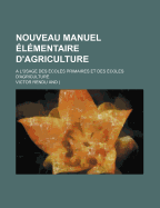 Nouveau manuel ?l?mentaire d'agriculture ? l'usage des ?coles primaires et des ?coles d'agriculture