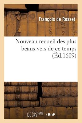 Nouveau Recueil Des Plus Beaux Vers de Ce Temps - de Rosset, Fran?ois