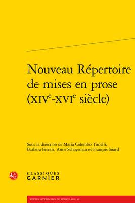 Nouveau Repertoire de Mises En Prose (Xive-Xvie Siecle) - Ferrari, Barbara (Editor), and Schoysman, Anne (Editor), and Suard, Francois (Editor)