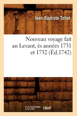 Nouveau Voyage Fait Au Levant, ?s Ann?es 1731 Et 1732 (?d.1742) - Tollot, Jean-Baptiste