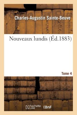 Nouveaux Lundis. T. 4 - Sainte-Beuve, Charles-Augustin