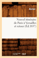 Nouvel Itineraire de Paris a Versailles Et Retour (Ed.1837)