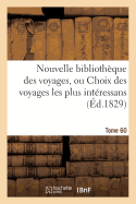 Nouvelle Bibliothque Des Voyages, Ou Choix Des Voyages Les Plus Intressans Tome 60