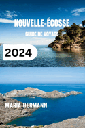 Nouvelle-?cosse Guide de Voyage 2024: D?couvrez la province maritime au Canada