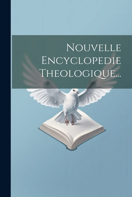 Nouvelle Encyclopedie Theologique... - Anonymous