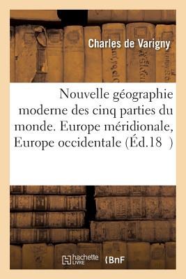 Nouvelle G?ographie Moderne Des Cinq Parties Du Monde T02 Europe M?ridionale, Europe Occidentale - de Varigny, Charles