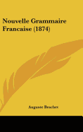 Nouvelle Grammaire Francaise (1874) - Brachet, Auguste