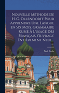 Nouvelle mthode de H. G. Ollendorff pour apprendre une langue en six mois. Grammaire russe  l'usage des Franais. Ouvrage entirement neuf ..