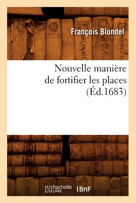 Nouvelle Mani?re de Fortifier Les Places (?d.1683) - Blondel, Fran?ois