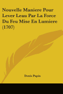 Nouvelle Maniere Pour Lever Leau Par La Force Du Feu Mise En Lumiere (1707)
