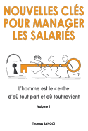Nouvelles Cles Pour Manager Les Salaries: L'Homme Est Le Centre D'Ou Tout Part Et Ou Tout Revient.