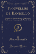 Nouvelles de Bandello, Vol. 1: Dominicain, veque d'Agen (Xvie Sicle); Traduites En Franais Pour La Premire Fois (Classic Reprint)