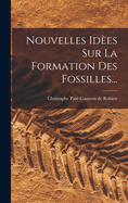 Nouvelles Ides Sur La Formation Des Fossilles...