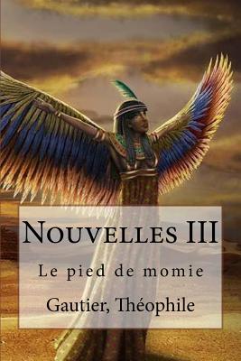 Nouvelles III: Le pied de momie - Sir Angels (Editor), and Theophile, Gautier