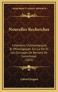 Nouvelles Recherches: Litteraires, Chronologiques Et Philologiques Sur La Vie Et Les Ouvrages de Bernard de Lamonnoye (1832)