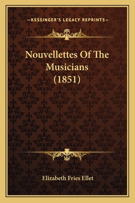 Nouvellettes of the Musicians (1851) - Ellet, Elizabeth Fries