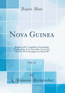 Nova Guinea, Vol. 13: R?sultats de L'Exp?dition Scientifique N?erlandaise a la Nouvelle-Guin?e, En 1912 Et 1913; Zoologie, Livraison III (Classic Reprint)