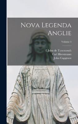Nova Legenda Anglie; Volume 1 - Horstmann, Carl, and Tynemouth, John De, and Capgrave, John