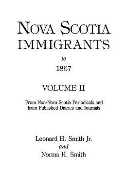 Nova Scotia Immigrants to 1867, Volume II - Smith, Leonard H, Jr.