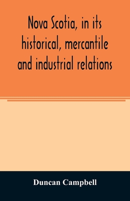 Nova Scotia, in its historical, mercantile and industrial relations - Campbell, Duncan