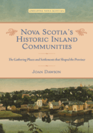 Nova Scotia's Historic Inland Communities: The Gathering Places and Settlements That Shaped the Province