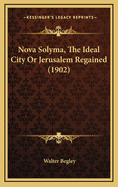 Nova Solyma, the Ideal City or Jerusalem Regained (1902)