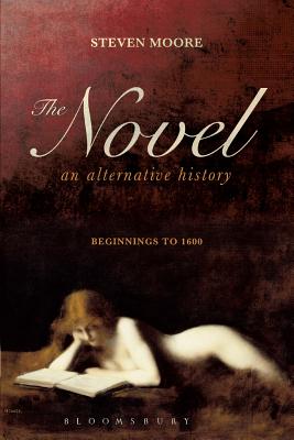 Novel: An Alternative History: Beginnings to 1600 - Moore, Steven, Dr.