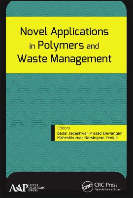 Novel Applications in Polymers and Waste Management - Dewangan, Badal Jageshwar Prasad (Editor), and Yenkie, Maheshkumar Narsingrao (Editor)