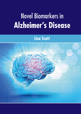 Novel Biomarkers in Alzheimer's Disease - Scott, Lisa (Editor)