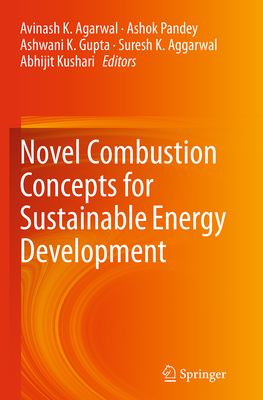 Novel Combustion Concepts for Sustainable Energy Development - Agarwal, Avinash K (Editor), and Pandey, Ashok (Editor), and Gupta, Ashwani K (Editor)