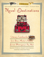 Novel Destinations: Literary Landmarks from Jane Austen's Bath to Ernest Hemingway's Key West