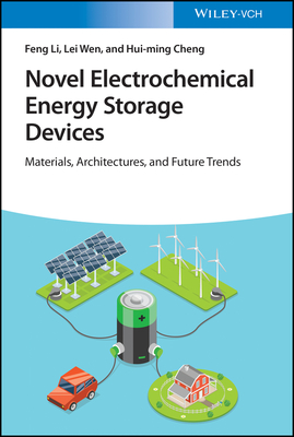 Novel Electrochemical Energy Storage Devices: Materials, Architectures, and Future Trends - Li, Feng, and Wen, Lei, and Cheng, Hui-ming
