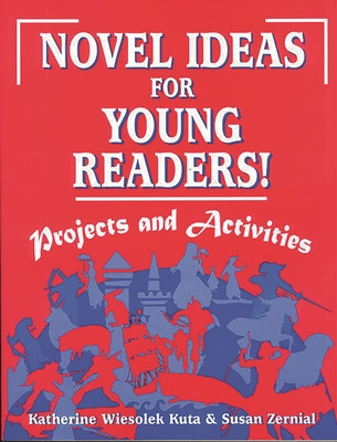 Novel Ideas for Young Readers!: Projects and Activities - Kuta, Katherine Wiesolek, and Zernial, Susan C