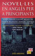 Novel-les en Angls per a Principiants: Aprn Angls Llegint Relats de Terror Bilinges (Angls - Catal): Aquest llibre inclou 2 histries: Spectrum i The House