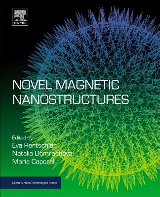 Novel Magnetic Nanostructures: Unique Properties and Applications - Domracheva, Natalia (Editor), and Caporali, Maria (Editor), and Rentschler, Eva (Editor)