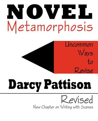 Novel Metamorphosis: Uncommon Ways to Revise - Pattison, Darcy, and Larson, Kirby (Foreword by)