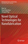 Novel Optical Technologies for Nanofabrication - Liu, Qian, and Duan, Xuanming, and Peng, Changsi