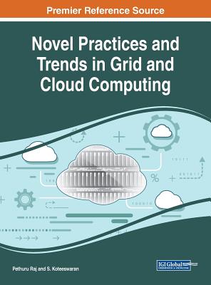 Novel Practices and Trends in Grid and Cloud Computing - Raj, Pethuru (Editor), and Koteeswaran, S (Editor)
