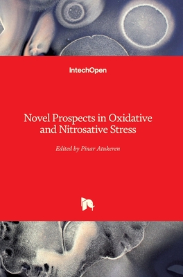 Novel Prospects in Oxidative and Nitrosative Stress - Atukeren, Pinar (Editor)