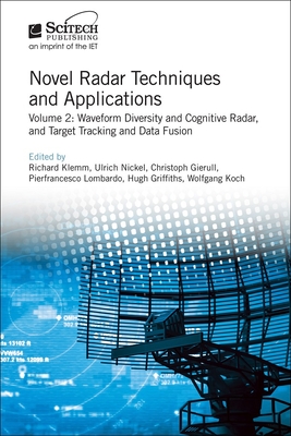 Novel Radar Techniques and Applications: Waveform diversity and cognitive radar and Target tracking and data fusion - Klemm, Richard (Editor), and Nickel, Ulrich (Editor), and Gierull, Christoph H. (Editor)