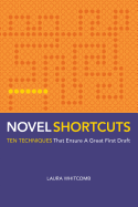 Novel Shortcuts: Ten Techniques That Ensure a Great First Draft