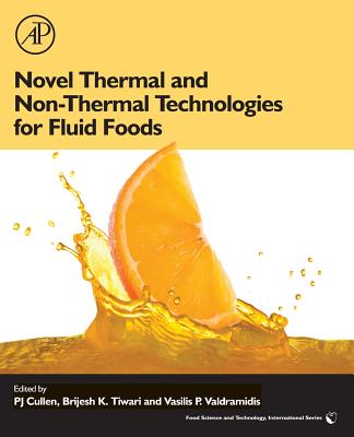 Novel Thermal and Non-Thermal Technologies for Fluid Foods - Cullen, Pj (Editor), and Tiwari, Brijesh K (Editor), and Valdramidis, Vasilis (Editor)