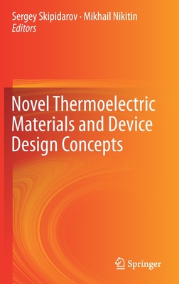 Novel Thermoelectric Materials and Device Design Concepts - Skipidarov, Sergey (Editor), and Nikitin, Mikhail (Editor)