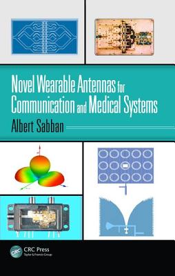 Novel Wearable Antennas for Communication and Medical Systems - Sabban, Albert