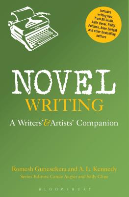 Novel Writing: A Writers' and Artists' Companion - Gunesekera, Romesh, and Kennedy, A.L.